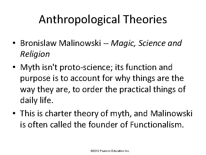 Anthropological Theories • Bronislaw Malinowski -- Magic, Science and Religion • Myth isn't proto-science;