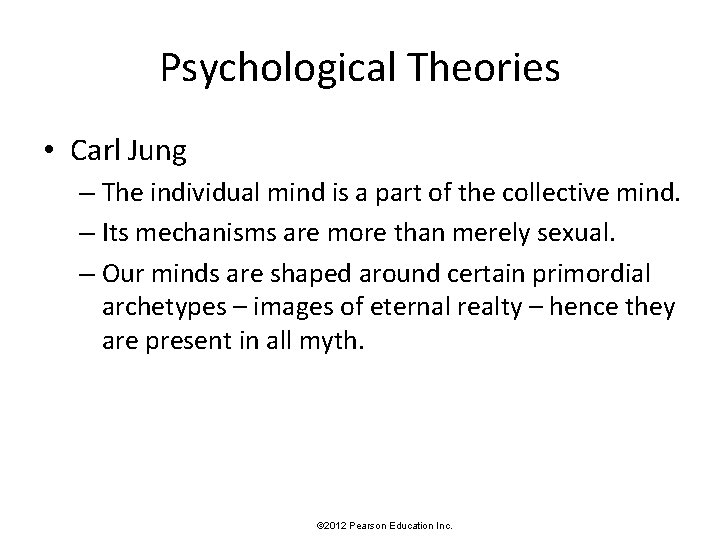 Psychological Theories • Carl Jung – The individual mind is a part of the