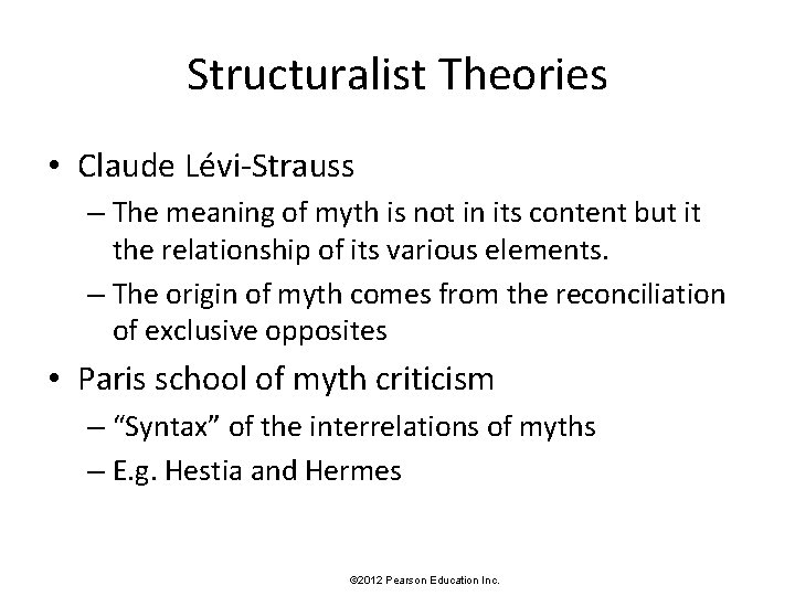 Structuralist Theories • Claude Lévi-Strauss – The meaning of myth is not in its