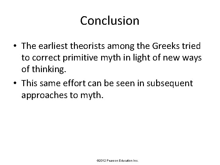 Conclusion • The earliest theorists among the Greeks tried to correct primitive myth in