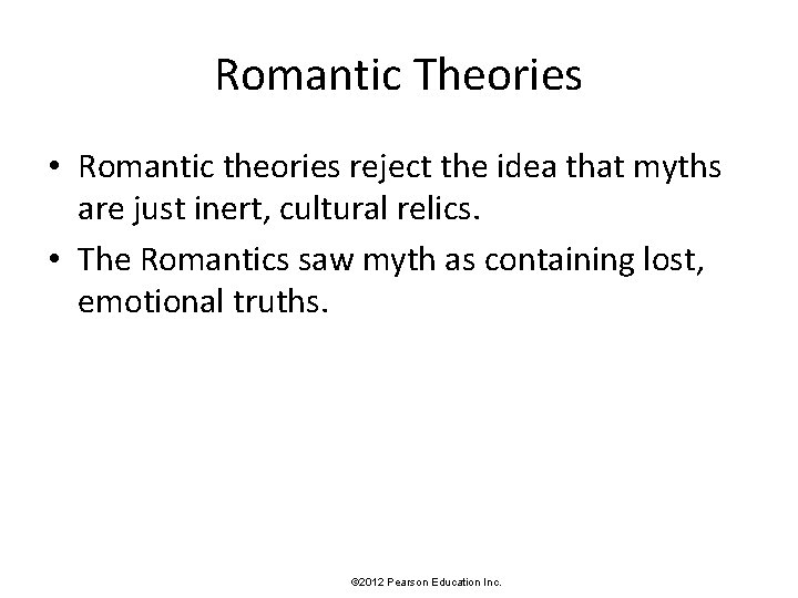 Romantic Theories • Romantic theories reject the idea that myths are just inert, cultural