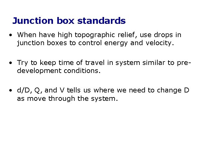 Junction box standards • When have high topographic relief, use drops in junction boxes Junction box standards • When have high topographic relief, use drops in junction boxes