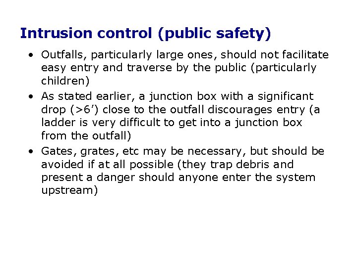 Intrusion control (public safety) • Outfalls, particularly large ones, should not facilitate easy entry Intrusion control (public safety) • Outfalls, particularly large ones, should not facilitate easy entry