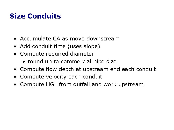 Size Conduits • Accumulate CA as move downstream • Add conduit time (uses slope) Size Conduits • Accumulate CA as move downstream • Add conduit time (uses slope)