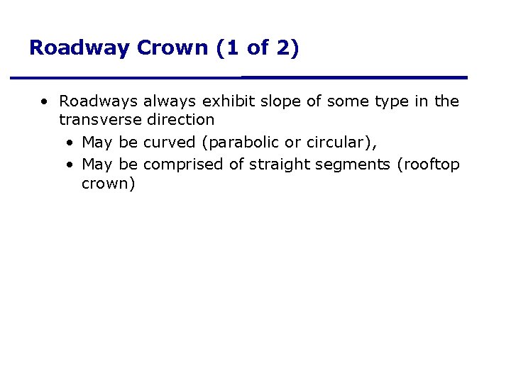Roadway Crown (1 of 2) • Roadways always exhibit slope of some type in Roadway Crown (1 of 2) • Roadways always exhibit slope of some type in