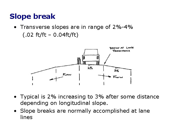 Slope break • Transverse slopes are in range of 2%-4% (. 02 ft/ft – Slope break • Transverse slopes are in range of 2%-4% (. 02 ft/ft –