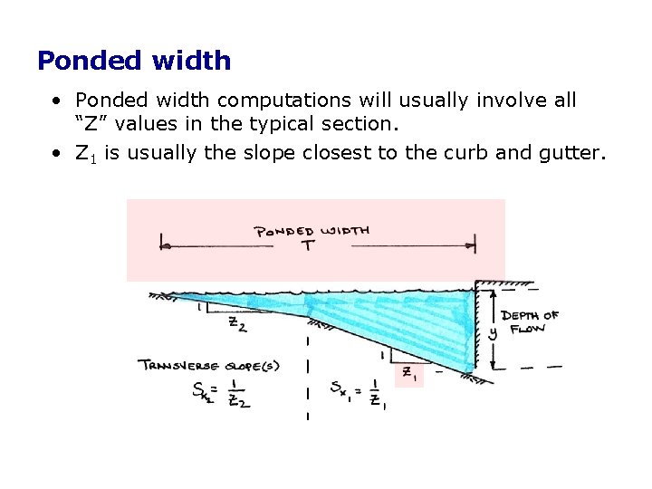 Ponded width • Ponded width computations will usually involve all “Z” values in the Ponded width • Ponded width computations will usually involve all “Z” values in the