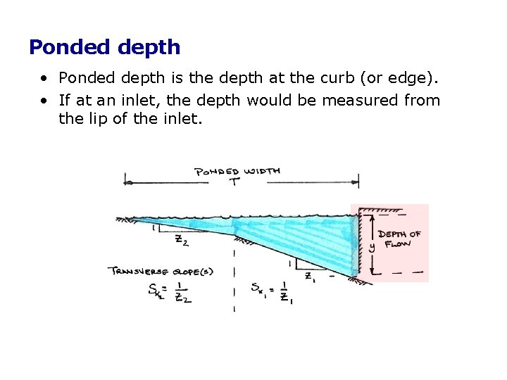 Ponded depth • Ponded depth is the depth at the curb (or edge). • Ponded depth • Ponded depth is the depth at the curb (or edge). •