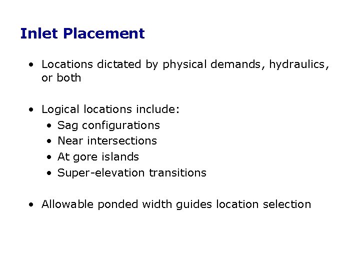 Inlet Placement • Locations dictated by physical demands, hydraulics, or both • Logical locations Inlet Placement • Locations dictated by physical demands, hydraulics, or both • Logical locations