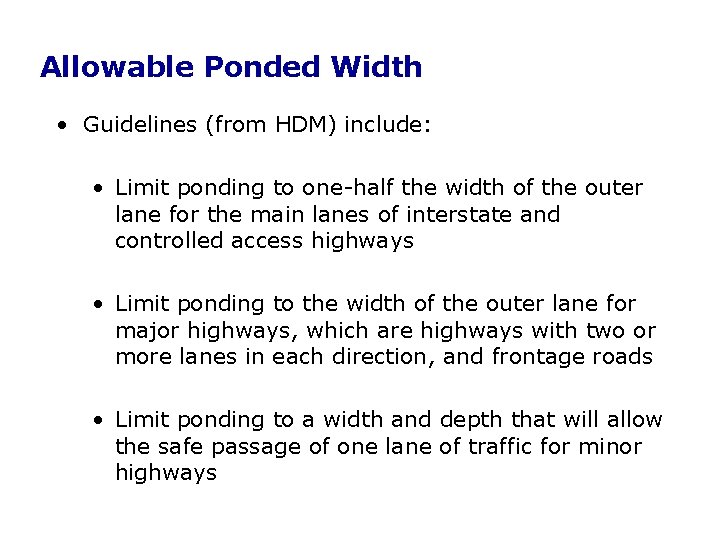 Allowable Ponded Width • Guidelines (from HDM) include: • Limit ponding to one-half the Allowable Ponded Width • Guidelines (from HDM) include: • Limit ponding to one-half the
