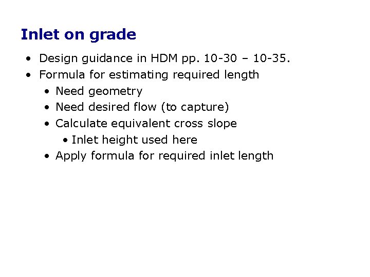 Inlet on grade • Design guidance in HDM pp. 10 -30 – 10 -35. Inlet on grade • Design guidance in HDM pp. 10 -30 – 10 -35.