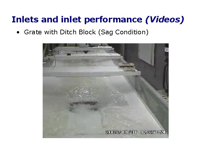 Inlets and inlet performance (Videos) • Grate with Ditch Block (Sag Condition) Inlets and inlet performance (Videos) • Grate with Ditch Block (Sag Condition)