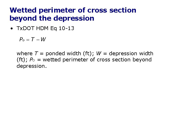 Wetted perimeter of cross section beyond the depression • Tx. DOT HDM Eq 10 Wetted perimeter of cross section beyond the depression • Tx. DOT HDM Eq 10