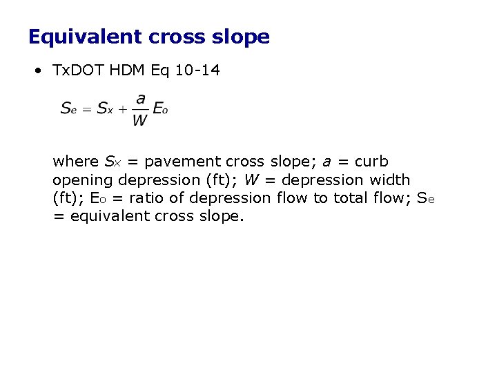 Equivalent cross slope • Tx. DOT HDM Eq 10 -14 where Sx = pavement Equivalent cross slope • Tx. DOT HDM Eq 10 -14 where Sx = pavement