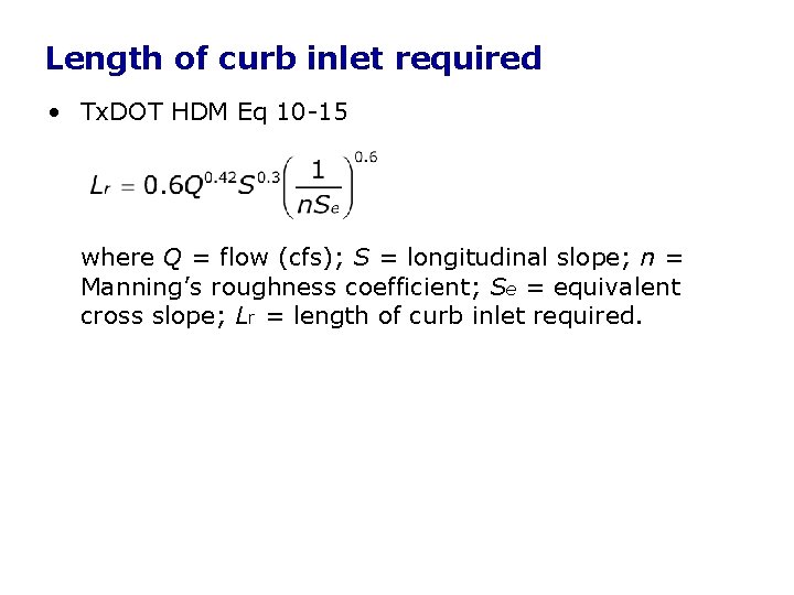 Length of curb inlet required • Tx. DOT HDM Eq 10 -15 where Q Length of curb inlet required • Tx. DOT HDM Eq 10 -15 where Q