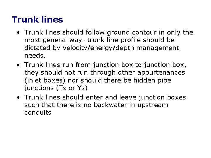 Trunk lines • Trunk lines should follow ground contour in only the most general Trunk lines • Trunk lines should follow ground contour in only the most general