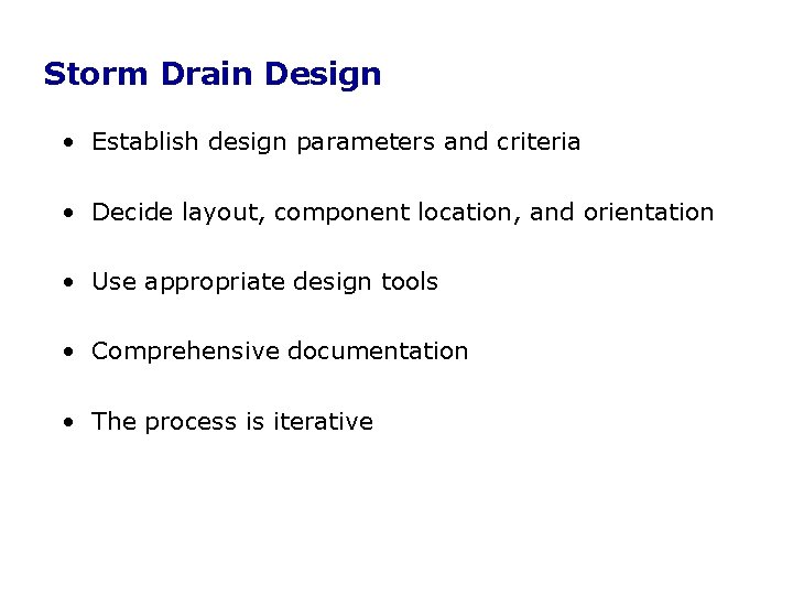 Storm Drain Design • Establish design parameters and criteria • Decide layout, component location, Storm Drain Design • Establish design parameters and criteria • Decide layout, component location,