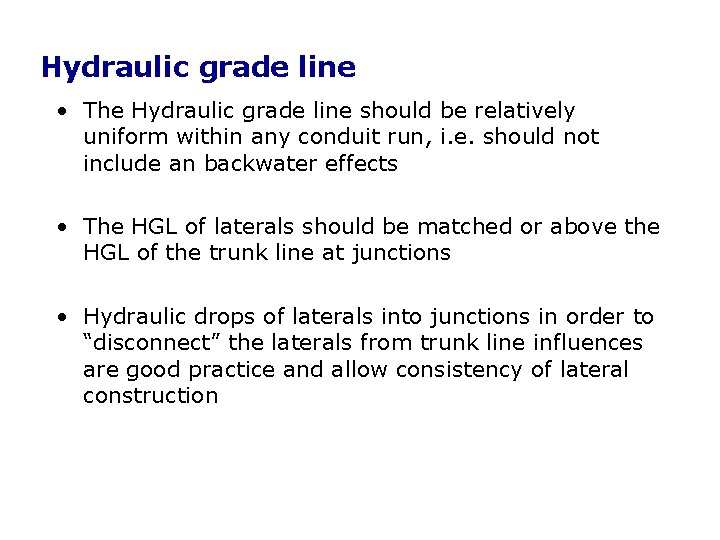Hydraulic grade line • The Hydraulic grade line should be relatively uniform within any Hydraulic grade line • The Hydraulic grade line should be relatively uniform within any