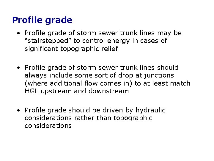 Profile grade • Profile grade of storm sewer trunk lines may be “stairstepped” to Profile grade • Profile grade of storm sewer trunk lines may be “stairstepped” to