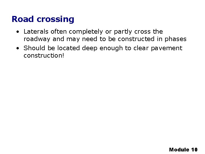 Road crossing • Laterals often completely or partly cross the roadway and may need Road crossing • Laterals often completely or partly cross the roadway and may need