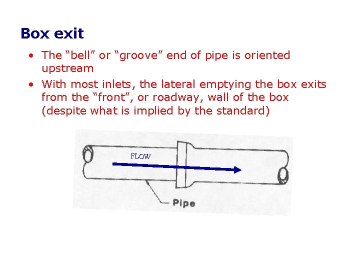 Box exit • The “bell” or “groove” end of pipe is oriented upstream • Box exit • The “bell” or “groove” end of pipe is oriented upstream •