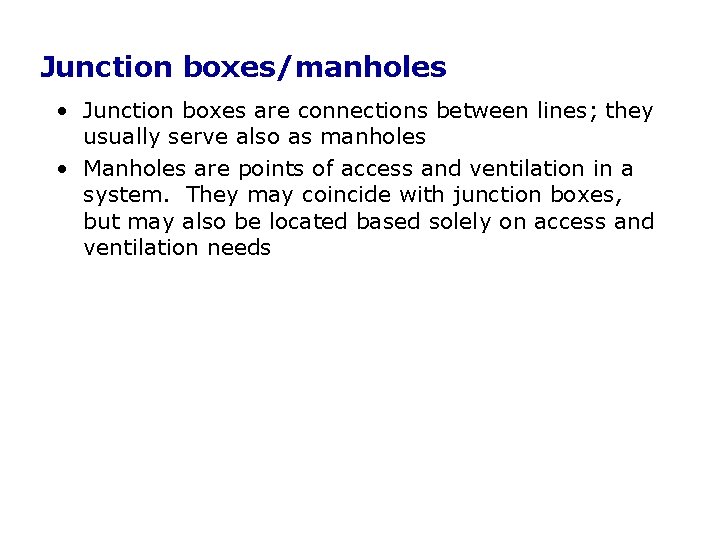 Junction boxes/manholes • Junction boxes are connections between lines; they usually serve also as Junction boxes/manholes • Junction boxes are connections between lines; they usually serve also as