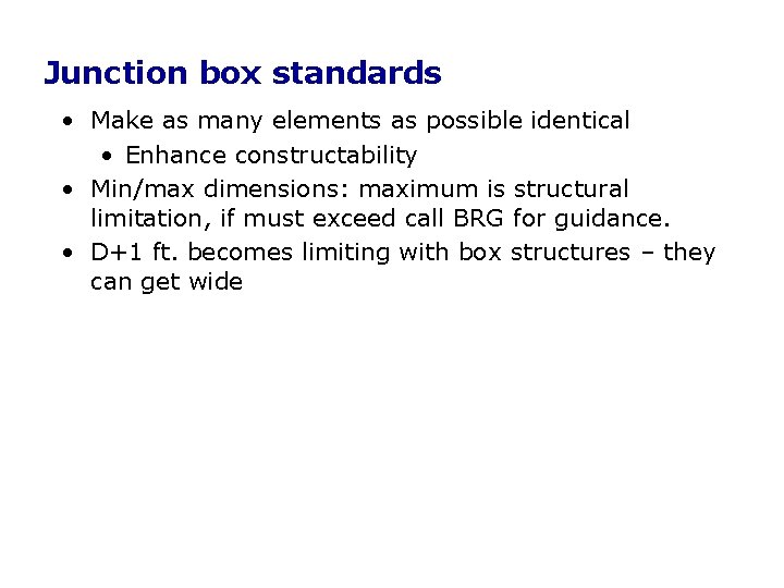 Junction box standards • Make as many elements as possible identical • Enhance constructability Junction box standards • Make as many elements as possible identical • Enhance constructability
