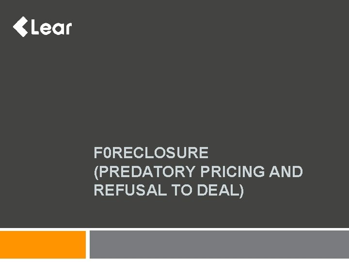 F 0 RECLOSURE (PREDATORY PRICING AND REFUSAL TO DEAL) 