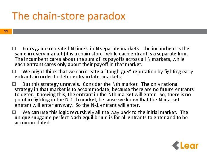 The chain-store paradox 11 Entry game repeated N times, in N separate markets. The