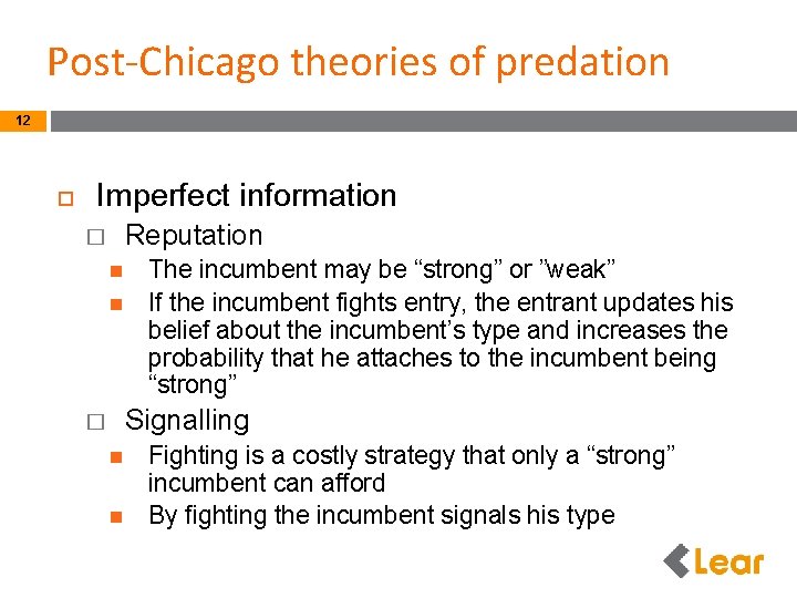 Post-Chicago theories of predation 12 Imperfect information Reputation � The incumbent may be “strong”