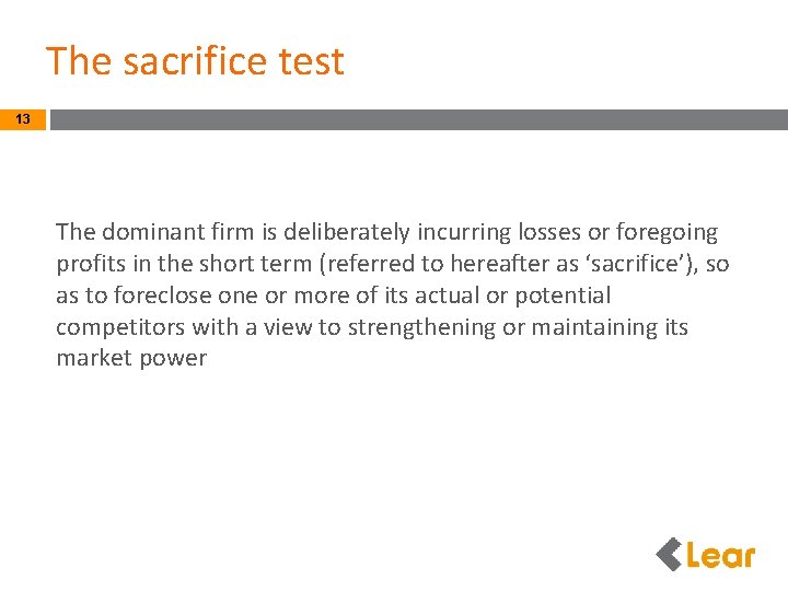 The sacrifice test 13 The dominant firm is deliberately incurring losses or foregoing profits