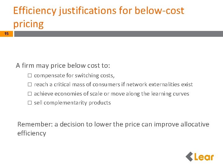 Efficiency justifications for below-cost pricing 15 A firm may price below cost to: compensate