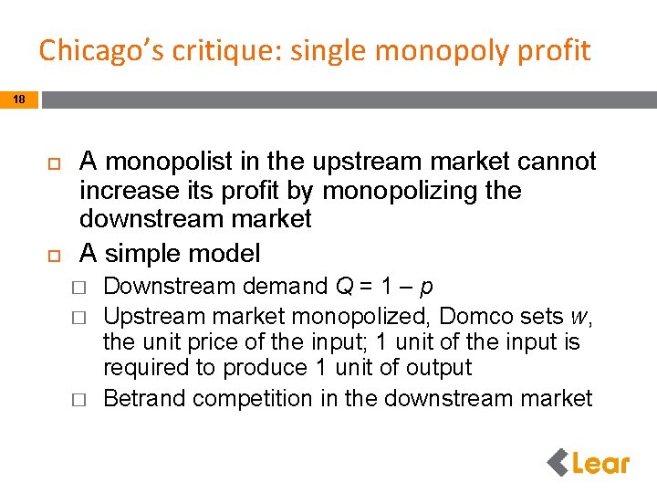 Chicago’s critique: single monopoly profit 18 A monopolist in the upstream market cannot increase