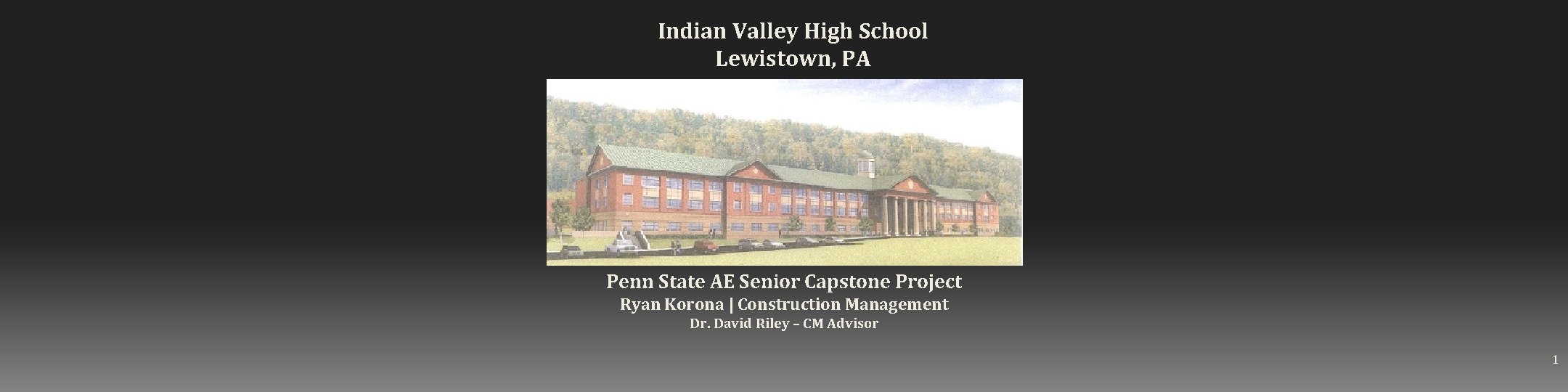 Indian Valley High School Lewistown, PA Penn State AE Senior Capstone Project Ryan Korona Indian Valley High School Lewistown, PA Penn State AE Senior Capstone Project Ryan Korona