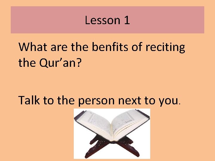 Lesson 1 What are the benfits of reciting the Qur’an? Talk to the person