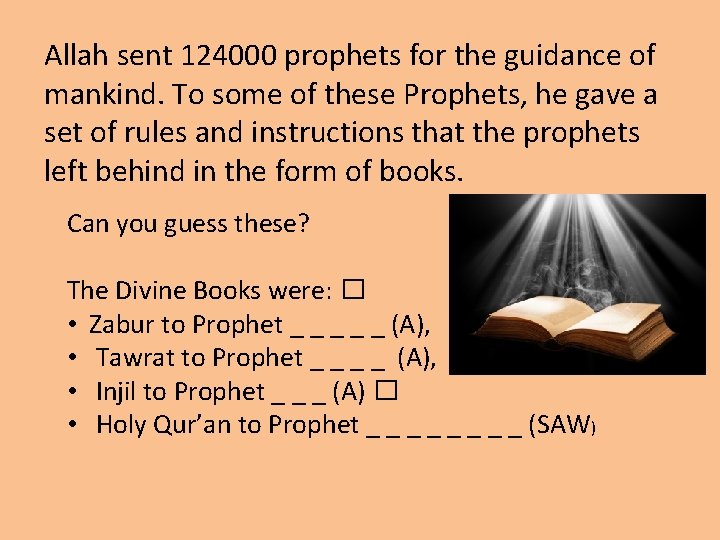 Allah sent 124000 prophets for the guidance of mankind. To some of these Prophets,