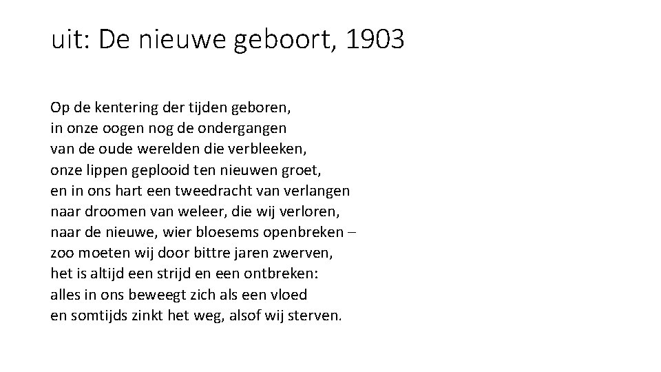 uit: De nieuwe geboort, 1903 Op de kentering der tijden geboren, in onze oogen uit: De nieuwe geboort, 1903 Op de kentering der tijden geboren, in onze oogen
