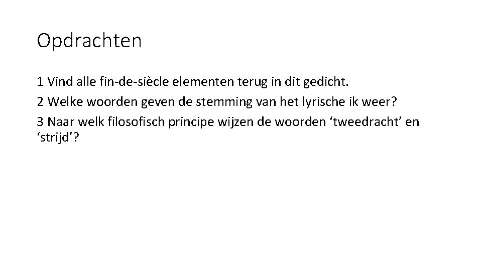 Opdrachten 1 Vind alle fin-de-siècle elementen terug in dit gedicht. 2 Welke woorden geven Opdrachten 1 Vind alle fin-de-siècle elementen terug in dit gedicht. 2 Welke woorden geven