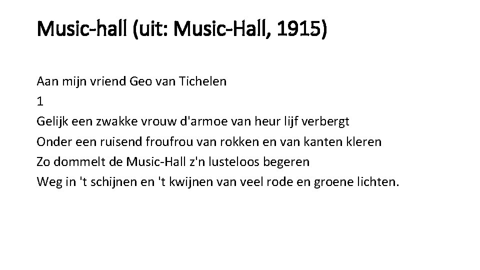 Music-hall (uit: Music-Hall, 1915) Aan mijn vriend Geo van Tichelen 1 Gelijk een zwakke Music-hall (uit: Music-Hall, 1915) Aan mijn vriend Geo van Tichelen 1 Gelijk een zwakke