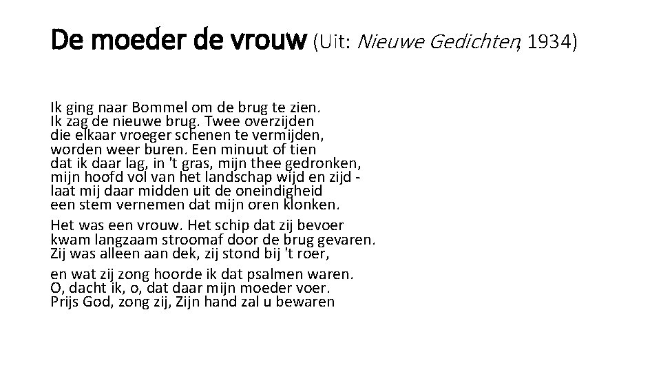 De moeder de vrouw (Uit: Nieuwe Gedichten, 1934) Ik ging naar Bommel om de De moeder de vrouw (Uit: Nieuwe Gedichten, 1934) Ik ging naar Bommel om de