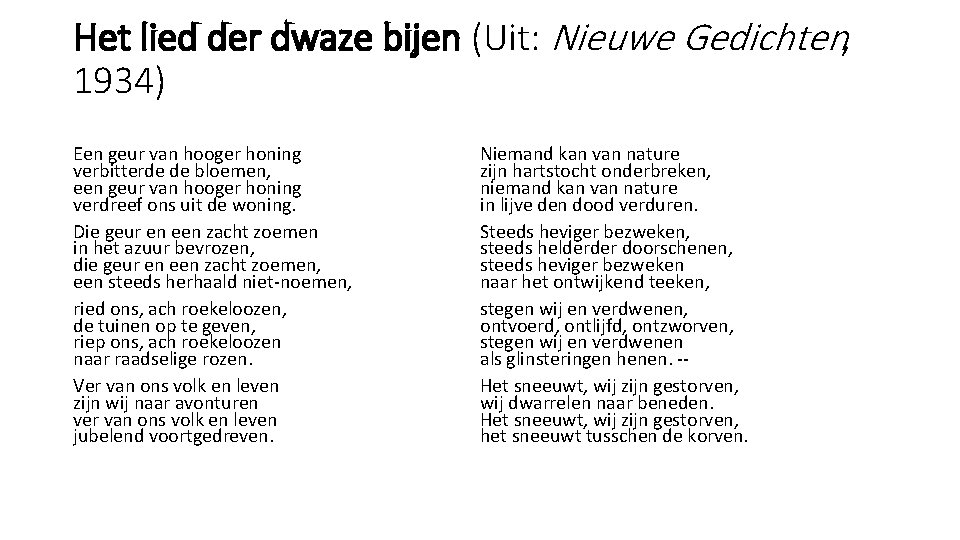 Het lied der dwaze bijen (Uit: Nieuwe Gedichten, 1934) Een geur van hooger honing Het lied der dwaze bijen (Uit: Nieuwe Gedichten, 1934) Een geur van hooger honing