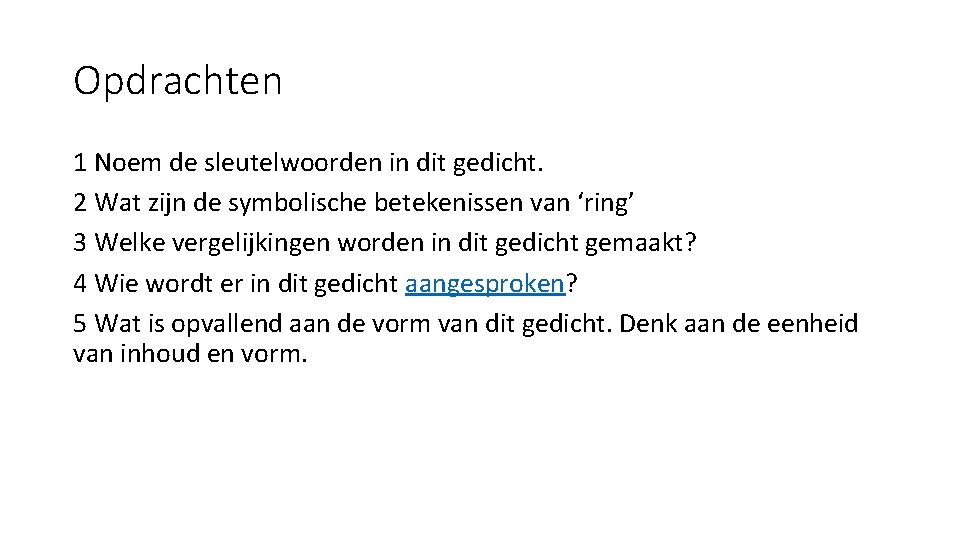 Opdrachten 1 Noem de sleutelwoorden in dit gedicht. 2 Wat zijn de symbolische betekenissen Opdrachten 1 Noem de sleutelwoorden in dit gedicht. 2 Wat zijn de symbolische betekenissen