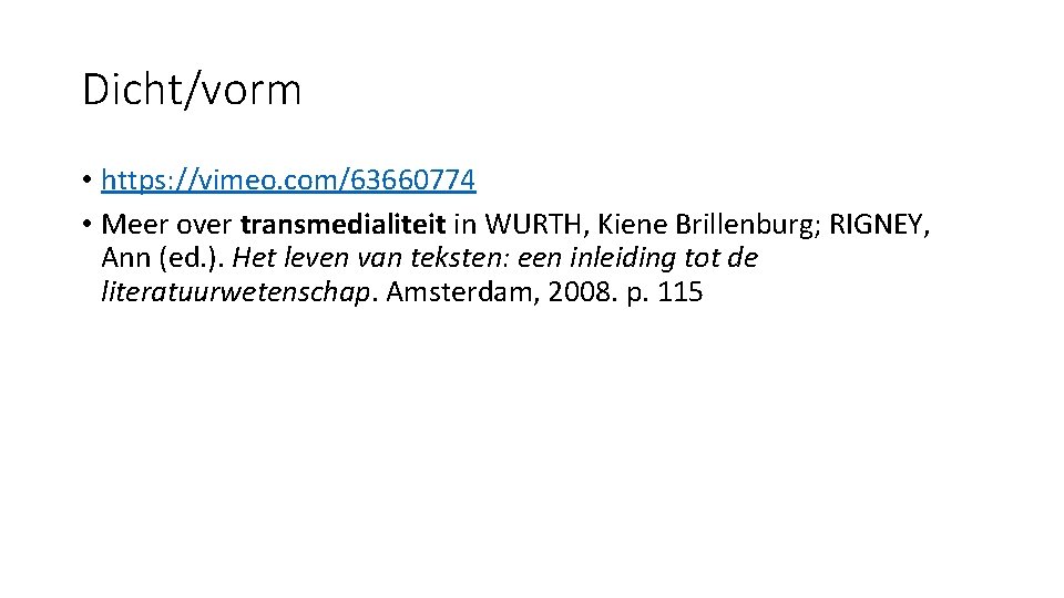 Dicht/vorm • https: //vimeo. com/63660774 • Meer over transmedialiteit in WURTH, Kiene Brillenburg; RIGNEY, Dicht/vorm • https: //vimeo. com/63660774 • Meer over transmedialiteit in WURTH, Kiene Brillenburg; RIGNEY,