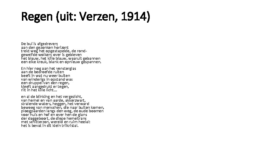 Regen (uit: Verzen, 1914) De bui is afgedreven; aan den gezonken horizont trekt weg Regen (uit: Verzen, 1914) De bui is afgedreven; aan den gezonken horizont trekt weg