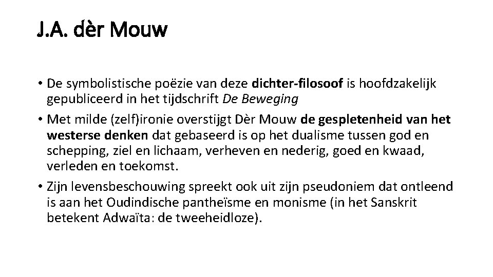 J. A. dèr Mouw • De symbolistische poëzie van deze dichter-filosoof is hoofdzakelijk gepubliceerd J. A. dèr Mouw • De symbolistische poëzie van deze dichter-filosoof is hoofdzakelijk gepubliceerd