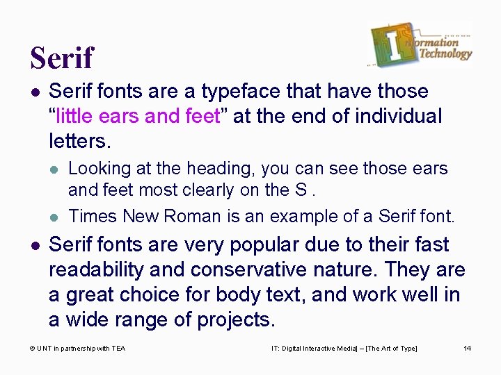 Serif l Serif fonts are a typeface that have those “little ears and feet”