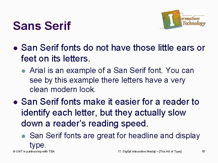 Sans Serif l San Serif fonts do not have those little ears or feet