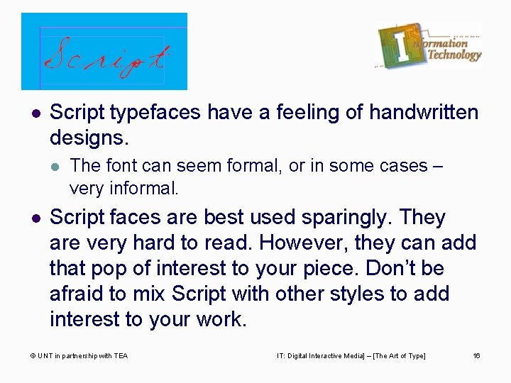 l Script typefaces have a feeling of handwritten designs. l l The font can