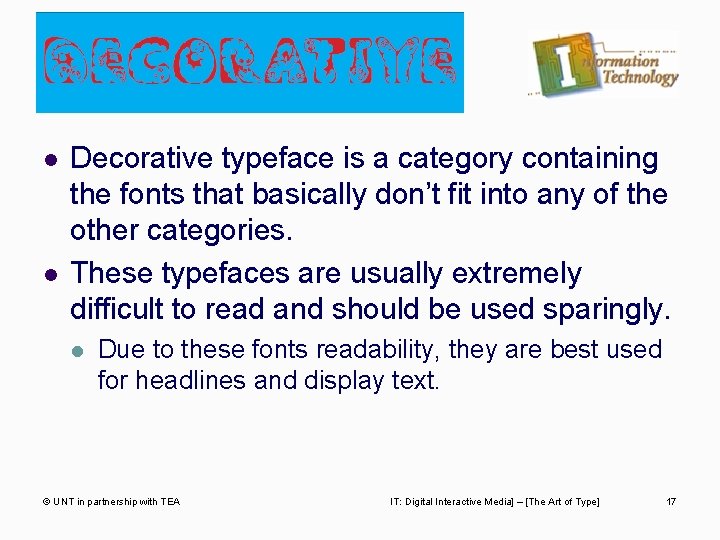 l l Decorative typeface is a category containing the fonts that basically don’t fit