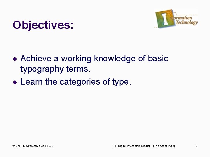 Objectives: l l Achieve a working knowledge of basic typography terms. Learn the categories
